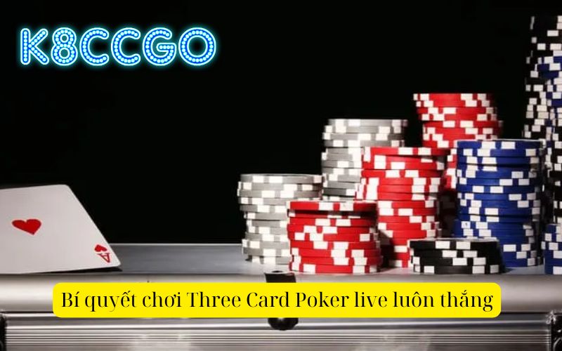 Bí quyết chơi Three Card Poker live luôn thắng