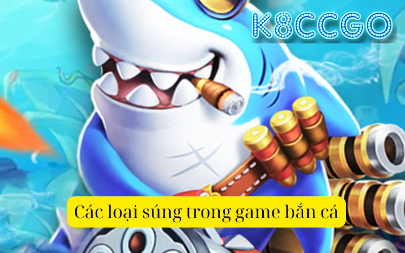 Các loại súng bắn cá tại K8CC