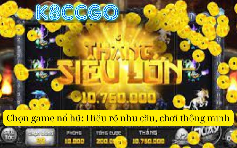 Chọn game nổ hũ: Hiểu rõ nhu cầu, chơi thông minh