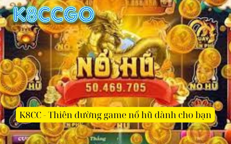 K8CC - Thiên đường game nổ hũ dành cho bạn