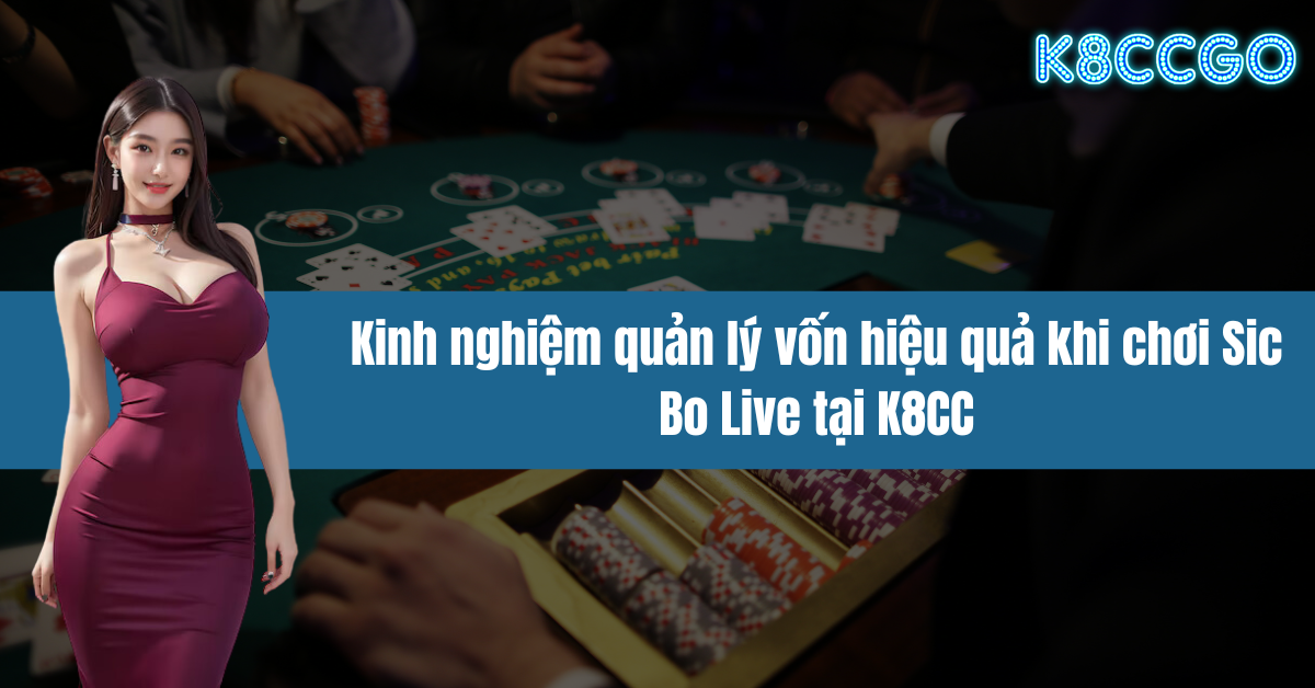 Kinh nghiệm quản lý vốn hiệu quả khi chơi Sic Bo Live tại K8CC