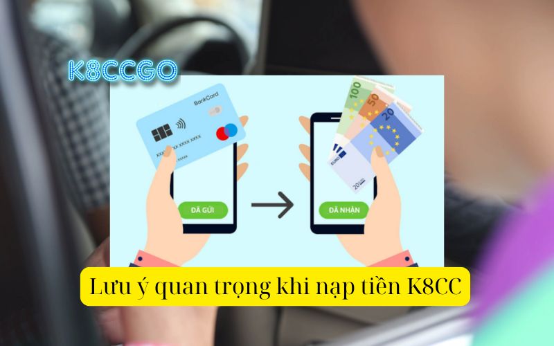 Lưu ý quan trọng khi nạp tiền K8CC