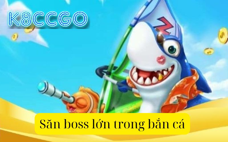 Săn boss lớn trong bắn cá