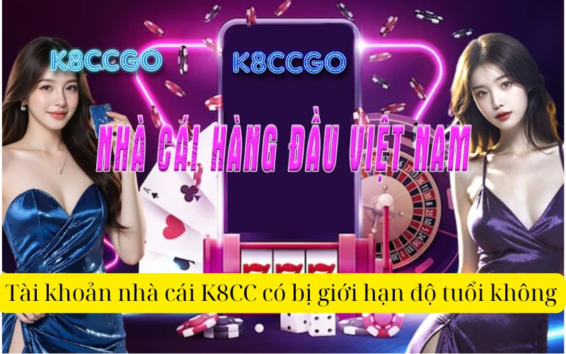 Tài khoản nhà cái K8CC có bị giới hạn độ tuổi không