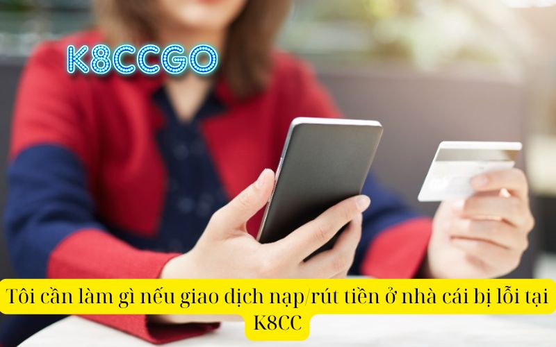 https://k8ccgo.com/toi-can-lam-gi-neu-giao-dich-nap-rut-tien-o-nha-cai-bi-loi