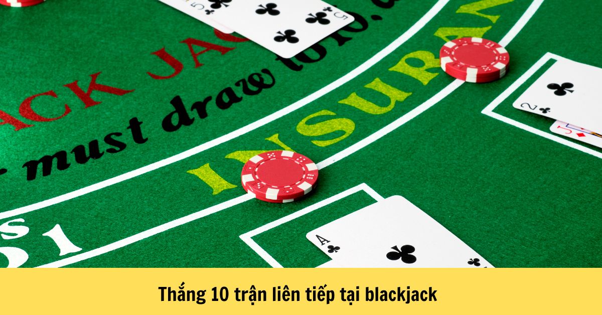 Thắng 10 Trận Liên Tiếp Tại Blackjack