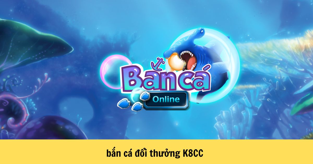 Bắn Cá Đổi Thưởng K8CC