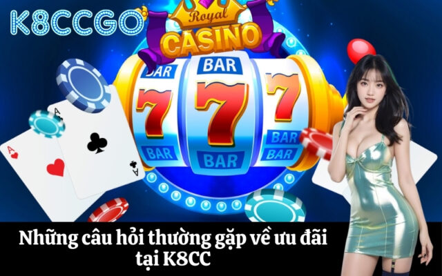 Những câu hỏi thường gặp về ưu đãi tại K8CC